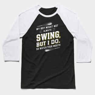 My boy might not always swing but I do so watch your mouth Baseball T-Shirt